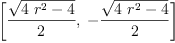 
\label{eq10}\left[{\frac{\sqrt{{4 \ {{r}^{2}}}- 4}}{2}}, \: -{\frac{\sqrt{{4 \ {{r}^{2}}}- 4}}{2}}\right]