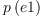 
\label{eq6}p \left({e 1}\right)