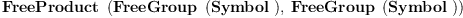 
\label{eq29}\hbox{\axiomType{FreeProduct}\ } \left({{\hbox{\axiomType{FreeGroup}\ } \left({\hbox{\axiomType{Symbol}\ }}\right)}, \:{\hbox{\axiomType{FreeGroup}\ } \left({\hbox{\axiomType{Symbol}\ }}\right)}}\right)