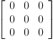 
\label{eq36}\left[ 
\begin{array}{ccc}
0 & 0 & 0 
\
0 & 0 & 0 
\
0 & 0 & 0 
