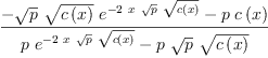 
\label{eq42}\frac{-{{\sqrt{p}}\ {\sqrt{c \left({x}\right)}}\ {{e}^{-{2 \  x \ {\sqrt{p}}\ {\sqrt{c \left({x}\right)}}}}}}-{p \ {c \left({x}\right)}}}{{p \ {{e}^{-{2 \  x \ {\sqrt{p}}\ {\sqrt{c \left({x}\right)}}}}}}-{p \ {\sqrt{p}}\ {\sqrt{c \left({x}\right)}}}}