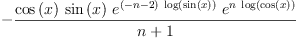 
\label{eq6}-{\frac{{\cos \left({x}\right)}\ {\sin \left({x}\right)}\ {{e}^{{\left(- n - 2 \right)}\ {\log \left({\sin \left({x}\right)}\right)}}}\ {{e}^{n \ {\log \left({\cos \left({x}\right)}\right)}}}}{n + 1}}