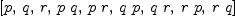 
\label{eq7}\left[ p , \: q , \: r , \:{p \  q}, \:{p \  r}, \:{q \  p}, \:{q \  r}, \:{r \  p}, \:{r \  q}\right]