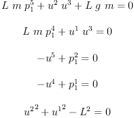 
\label{eq15}\begin{array}{c}
{\ }
\
{{{L \  m \ {p_{1}^{5}}}+{{u^{2}}\ {u^{3}}}+{L \  g \  m}}= 0}
\
{\ }
\
{{{L \  m \ {p_{1}^{4}}}+{{u^{1}}\ {u^{3}}}}= 0}
\
{\ }
\
{{-{u^{5}}+{p_{1}^{2}}}= 0}
\
{\ }
\
{{-{u^{4}}+{p_{1}^{1}}}= 0}
\
{\ }
\
{{{{u^{2}}^{2}}+{{u^{1}}^{2}}-{{L}^{2}}}= 0}
\
