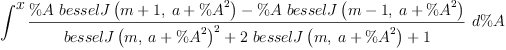 
\label{eq19}\int^{
\displaystyle
x}{{\frac{{\%A \ {besselJ \left({{m + 1}, \:{a +{{\%A}^{2}}}}\right)}}-{\%A \ {besselJ \left({{m - 1}, \:{a +{{\%A}^{2}}}}\right)}}}{{{besselJ \left({m , \:{a +{{\%A}^{2}}}}\right)}^{2}}+{2 \ {besselJ \left({m , \:{a +{{\%A}^{2}}}}\right)}}+ 1}}\ {d \%A}}