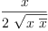 
\label{eq16}\frac{x}{2 \ {\sqrt{x \ {\overline x}}}}