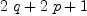 
\label{eq15}{2 \  q}+{2 \  p}+ 1