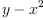 
\label{eq4}y -{{x}^{2}}