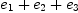 
\label{eq9}{e_{1}}+{e_{2}}+{e_{3}}