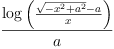 
\label{eq52}\frac{\log \left({\frac{{\sqrt{-{{x}^{2}}+{{a}^{2}}}}- a}{x}}\right)}{a}