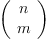 
\label{eq4}\left(
\begin{array}{c}
n 
\
m 
\
