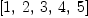 
\label{eq12}\left[ 1, \: 2, \: 3, \: 4, \: 5 \right]