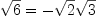 \sqrt{6} = -\sqrt{2}\sqrt{3}