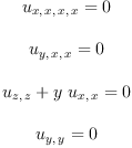 
\label{eq38}\begin{array}{c}
{\ }
\
{{u_{x , \: x , \: x , \: x}}= 0}
\
{\ }
\
{{u_{y , \: x , \: x}}= 0}
\
{\ }
\
{{{u_{z , \: z}}+{y \ {u_{x , \: x}}}}= 0}
\
{\ }
\
{{u_{y , \: y}}= 0}
\
