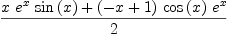 
\label{eq70}{{x \ {{e}^{x}}\ {\sin \left({x}\right)}}+{{\left(- x + 1 \right)}\ {\cos \left({x}\right)}\ {{e}^{x}}}}\over 2