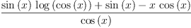 
\label{eq81}\frac{{{\sin \left({x}\right)}\ {\log \left({\cos \left({x}\right)}\right)}}+{\sin \left({x}\right)}-{x \ {\cos \left({x}\right)}}}{\cos \left({x}\right)}