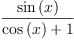 
\label{eq9}\frac{\sin \left({x}\right)}{{\cos \left({x}\right)}+ 1}