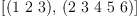 
\label{eq1}\left[{\left(1 \  2 \  3 \right)}, \:{\left(2 \  3 \  4 \  5 \  6 \right)}\right]