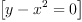 
\label{eq17}\left[{{y -{{x}^{2}}}= 0}\right]