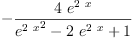 
\label{eq22}-{\frac{4 \ {{e}^{2 \  x}}}{{{{e}^{2 \  x}}^{2}}-{2 \ {{e}^{2 \  x}}}+ 1}}