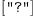 
\label{eq2}\left[ \verb#"?"# \right]