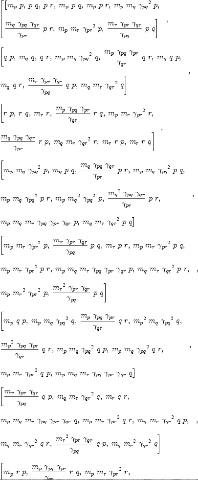 
\label{eq8}\begin{array}{@{}l}
\displaystyle
\left[{
\begin{array}{@{}l}
\displaystyle
\left[{{m_{p}}\  p}, \:{p \  q}, \:{p \  r}, \:{{m_{p}}\  p \  q}, \:{{m_{p}}\  p \  r}, \:{{m_{p}}\ {m_{q}}\ {{��_{pq}}^{2}}\  p}, \: \right.
\
\
\displaystyle
\left.{{\frac{{m_{q}}\ {��_{pq}}\ {��_{qr}}}{��_{pr}}}\  p \  r}, \:{{m_{p}}\ {m_{r}}\ {{��_{pr}}^{2}}\  p}, \:{{\frac{{m_{r}}\ {��_{pr}}\ {��_{qr}}}{��_{pq}}}\  p \  q}\right] 
