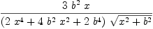 
\label{eq14}{3 \ {{b}^{2}}\  x}\over{{\left({2 \ {{x}^{4}}}+{4 \ {{b}^{2}}\ {{x}^{2}}}+{2 \ {{b}^{4}}}\right)}\ {\sqrt{{{x}^{2}}+{{b}^{2}}}}}