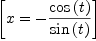 
\label{eq20}\left[{x = -{{\cos \left({t}\right)}\over{\sin \left({t}\right)}}}\right]