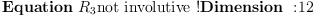 
\label{eq12}\mbox{\rm \hbox{\axiomType{Equation}\ }}{R_{3}}\mbox{\rm not involutive !}\mbox{\rm \hbox{\axiomType{Dimension}\ } :}{12}