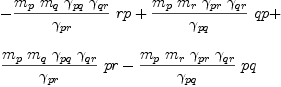 
\label{eq46}\begin{array}{@{}l}
\displaystyle
-{{\frac{{m_{p}}\ {m_{q}}\ {��_{pq}}\ {��_{qr}}}{��_{pr}}}\  rp}+{{\frac{{m_{p}}\ {m_{r}}\ {��_{pr}}\ {��_{qr}}}{��_{pq}}}\  qp}+ 
\
\
\displaystyle
{{\frac{{m_{p}}\ {m_{q}}\ {��_{pq}}\ {��_{qr}}}{��_{pr}}}\  pr}-{{\frac{{m_{p}}\ {m_{r}}\ {��_{pr}}\ {��_{qr}}}{��_{pq}}}\  pq}
