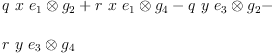 
\label{eq16}\begin{array}{@{}l}
\displaystyle
{q \  x \ {{e_{1}}\otimes{g_{2}}}}+{r \  x \ {{e_{1}}\otimes{g_{4}}}}-{q \  y \ {{e_{3}}\otimes{g_{2}}}}- 
\
\
\displaystyle
{r \  y \ {{e_{3}}\otimes{g_{4}}}}
