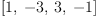 
\label{eq6}\left[ 1, \: - 3, \: 3, \: - 1 \right]