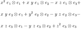 
\label{eq8}\begin{array}{@{}l}
\displaystyle
{{{x}^{2}}\ {{e_{1}}\otimes{e_{1}}}}+{x \  y \ {{e_{1}}\otimes{e_{2}}}}-{x \  z \ {{e_{1}}\otimes{e_{3}}}}+ 
\
\
\displaystyle
{x \  y \ {{e_{2}}\otimes{e_{1}}}}+{{{y}^{2}}\ {{e_{2}}\otimes{e_{2}}}}-{y \  z \ {{e_{2}}\otimes{e_{3}}}}- 
\
\
\displaystyle
{x \  z \ {{e_{3}}\otimes{e_{1}}}}-{y \  z \ {{e_{3}}\otimes{e_{2}}}}+{{{z}^{2}}\ {{e_{3}}\otimes{e_{3}}}}
