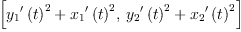 
\label{eq16}\left[{{{{{y_{1}}^{\prime}}\left({t}\right)}^{2}}+{{{{x_{1}}^{\prime}}\left({t}\right)}^{2}}}, \:{{{{{y_{2}}^{\prime}}\left({t}\right)}^{2}}+{{{{x_{2}}^{\prime}}\left({t}\right)}^{2}}}\right]