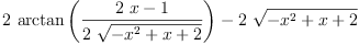 
\label{eq57}{2 \ {\arctan \left({\frac{{2 \  x}- 1}{2 \ {\sqrt{-{{x}^{2}}+ x + 2}}}}\right)}}-{2 \ {\sqrt{-{{x}^{2}}+ x + 2}}}