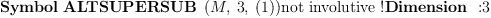 
\label{eq19}\mbox{\rm \hbox{\axiomType{Symbol}\ }}{\hbox{\axiomType{ALTSUPERSUB}\ } \left({M , \: 3, \:{\left(1 \right)}}\right)}\mbox{\rm not involutive !}\mbox{\rm \hbox{\axiomType{Dimension}\ } :}3