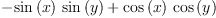 
\label{eq7}-{{\sin \left({x}\right)}\ {\sin \left({y}\right)}}+{{\cos \left({x}\right)}\ {\cos \left({y}\right)}}