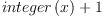 
\label{eq31}{integer \left({x}\right)}+ 1