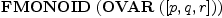 
\label{eq2}\hbox{\axiomType{FMONOID}\ } (\hbox{\axiomType{OVAR}\ } ([ p , q , r ]))