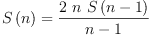 
\label{eq10}{S \left({n}\right)}={\frac{2 \  n \ {S \left({n - 1}\right)}}{n - 1}}