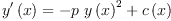 
\label{eq38}{{y^{\prime}}\left({x}\right)}={-{p \ {{y \left({x}\right)}^{2}}}+{c \left({x}\right)}}