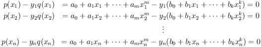 
 p(x_1)-y_1q(x_1)&=a_0+a_1x_1+\dots +a_mx_1^m-y_1(b_0+b_1x_1+\dots +b_kx_1^k)=0\
 p(x_2)-y_2q(x_2)&=a_0+a_1x_2+\dots +a_mx_2^m-y_2(b_0+b_1x_2+\dots +b_kx_2^k)=0\
                 &\;\;\vdots\                                                 
 p(x_n)-y_nq(x_n)&=a_0+a_1x_n+\dots +a_mx_n^m-y_n(b_0+b_1x_n+\dots +b_kx_n^k)=0
