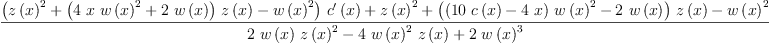 
\label{eq59}\frac{{{\left({{z \left({x}\right)}^{2}}+{{\left({4 \  x \ {{w \left({x}\right)}^{2}}}+{2 \ {w \left({x}\right)}}\right)}\ {z \left({x}\right)}}-{{w \left({x}\right)}^{2}}\right)}\ {{c^{\prime}}\left({x}\right)}}+{{z \left({x}\right)}^{2}}+{{\left({{\left({{10}\ {c \left({x}\right)}}-{4 \  x}\right)}\ {{w \left({x}\right)}^{2}}}-{2 \ {w \left({x}\right)}}\right)}\ {z \left({x}\right)}}-{{w \left({x}\right)}^{2}}}{{2 \ {w \left({x}\right)}\ {{z \left({x}\right)}^{2}}}-{4 \ {{w \left({x}\right)}^{2}}\ {z \left({x}\right)}}+{2 \ {{w \left({x}\right)}^{3}}}}