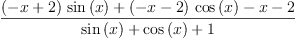 
\label{eq40}\frac{{{\left(- x + 2 \right)}\ {\sin \left({x}\right)}}+{{\left(- x - 2 \right)}\ {\cos \left({x}\right)}}- x - 2}{{\sin \left({x}\right)}+{\cos \left({x}\right)}+ 1}