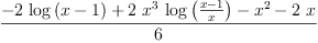 
\label{eq73}\frac{-{2 \ {\log \left({x - 1}\right)}}+{2 \ {{x}^{3}}\ {\log \left({\frac{x - 1}{x}}\right)}}-{{x}^{2}}-{2 \  x}}{6}