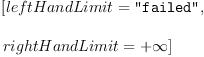 
\label{eq2}\begin{array}{@{}l}
\displaystyle
\left[{leftHandLimit = \verb#"failed"#}, \: \right.
\
\
\displaystyle
\left.{rightHandLimit ={+ \infty}}\right] 
