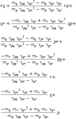 
\label{eq58}\begin{array}{@{}l}
\displaystyle
rq +{{\frac{{{m_{q}}\ {��_{pq}}\ {{��_{qr}}^{2}}}-{{m_{q}}\ {��_{pr}}\ {��_{qr}}}}{{{m_{p}}\ {��_{pq}}\ {{��_{pr}}^{2}}}-{{m_{p}}\ {��_{pr}}\ {��_{qr}}}}}\  rp}+ 
\
\
\displaystyle
qr +{{\frac{-{{m_{r}}\ {��_{pq}}\ {��_{qr}}}+{{m_{r}}\ {��_{pr}}\ {{��_{qr}}^{2}}}}{{{m_{p}}\ {{��_{pq}}^{2}}\ {��_{pr}}}-{{m_{p}}\ {��_{pq}}\ {��_{qr}}}}}\  qp}+ 
\
\
\displaystyle
{{\frac{{{m_{q}}\ {��_{pq}}\ {{��_{qr}}^{2}}}-{{m_{q}}\ {��_{pr}}\ {��_{qr}}}}{{{m_{p}}\ {��_{pq}}\ {{��_{pr}}^{2}}}-{{m_{p}}\ {��_{pr}}\ {��_{qr}}}}}\  pr}+ 
\
\
\displaystyle
{{\frac{-{{m_{r}}\ {��_{pq}}\ {��_{qr}}}+{{m_{r}}\ {��_{pr}}\ {{��_{qr}}^{2}}}}{{{m_{p}}\ {{��_{pq}}^{2}}\ {��_{pr}}}-{{m_{p}}\ {��_{pq}}\ {��_{qr}}}}}\  pq}+ 
\
\
\displaystyle
{{\frac{-{{m_{q}}\ {{��_{pq}}^{2}}\ {��_{qr}}}+{{m_{q}}\ {��_{qr}}}}{{{��_{pq}}\ {��_{pr}}}-{��_{qr}}}}\  r}+ 
\
\
\displaystyle
{{\frac{-{{m_{r}}\ {{��_{pr}}^{2}}\ {��_{qr}}}+{{m_{r}}\ {��_{qr}}}}{{{��_{pq}}\ {��_{pr}}}-{��_{qr}}}}\  q}+ 
\
\
\displaystyle
{{\frac{-{{m_{q}}\ {m_{r}}\ {{��_{qr}}^{3}}}+{{m_{q}}\ {m_{r}}\ {��_{qr}}}}{{{m_{p}}\ {��_{pq}}\ {��_{pr}}}-{{m_{p}}\ {��_{qr}}}}}\  p}
