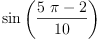 
\label{eq9}\sin \left({\frac{{5 \  \pi}- 2}{10}}\right)