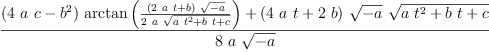 
\label{eq3}\frac{{{\left({4 \  a \  c}-{{b}^{2}}\right)}\ {\arctan \left({\frac{{\left({2 \  a \  t}+ b \right)}\ {\sqrt{- a}}}{2 \  a \ {\sqrt{{a \ {{t}^{2}}}+{b \  t}+ c}}}}\right)}}+{{\left({4 \  a \  t}+{2 \  b}\right)}\ {\sqrt{- a}}\ {\sqrt{{a \ {{t}^{2}}}+{b \  t}+ c}}}}{8 \  a \ {\sqrt{- a}}}