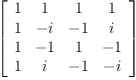 
\label{eq2}\left[ 
\begin{array}{cccc}
1 & 1 & 1 & 1 
\
1 & - i & - 1 & i 
\
1 & - 1 & 1 & - 1 
\
1 & i & - 1 & - i 
